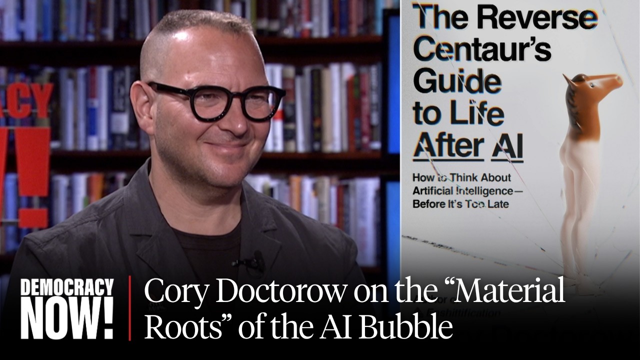 "How to Think About AI": Cory Doctorow on Big Tech, Understanding AI, Labor Automation & More