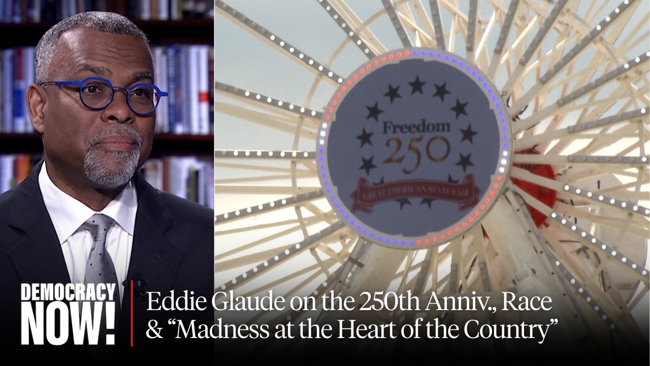 "America, U.S.A.": Eddie Glaude on the 250th Anniv., Race & "Madness at the H...