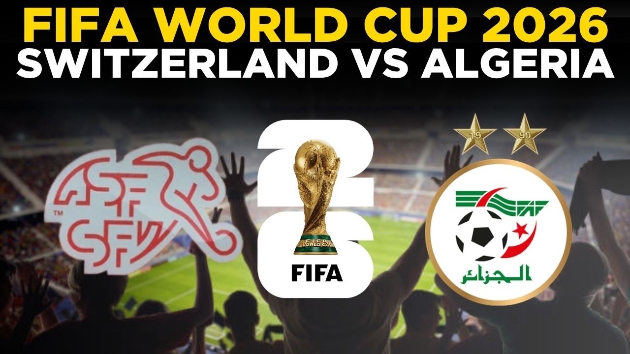 Switzerland Vs Algeria Live: FIFA WORLD CUP 2026 | World Cup 2026 Round of 32