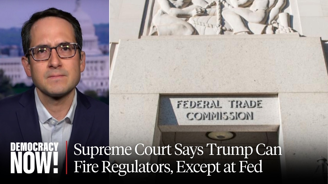 "Rule of Law vs. Rule of Billionaires": Supreme Court Says Trump Can Fire Reg...