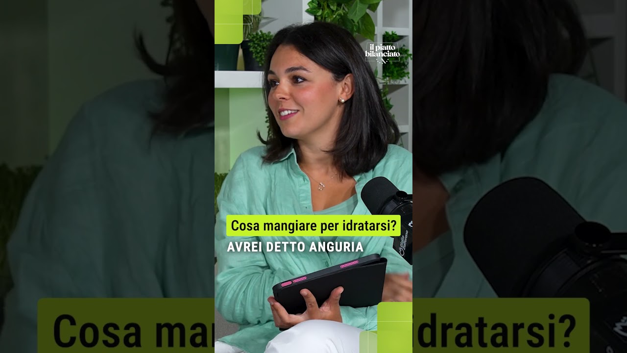 💧☀️Cosa mangiare per idratarsi? | Il Piatto Bilanciato