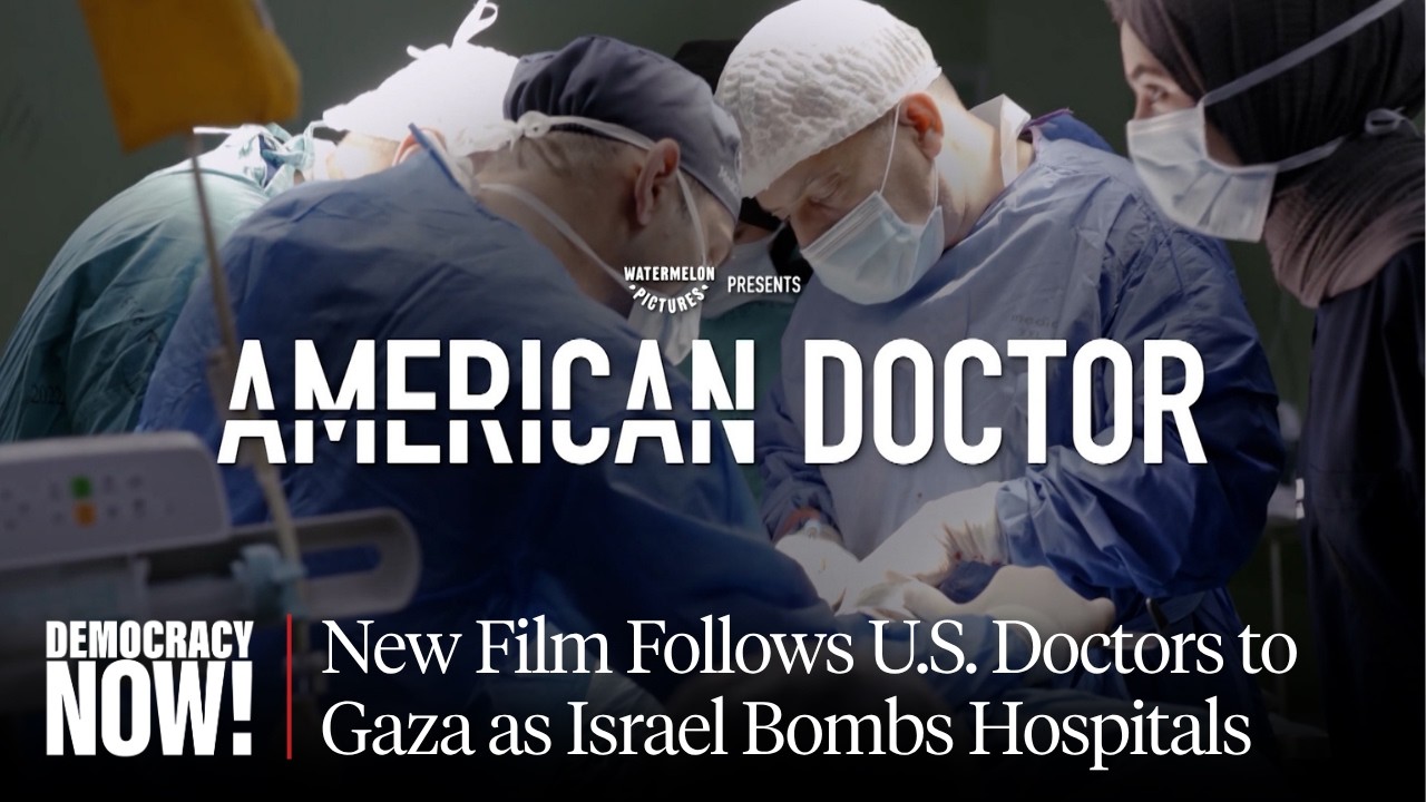 "American Doctor": New Film Follows U.S. Doctors to Gaza as Israel Bombs Hospitals