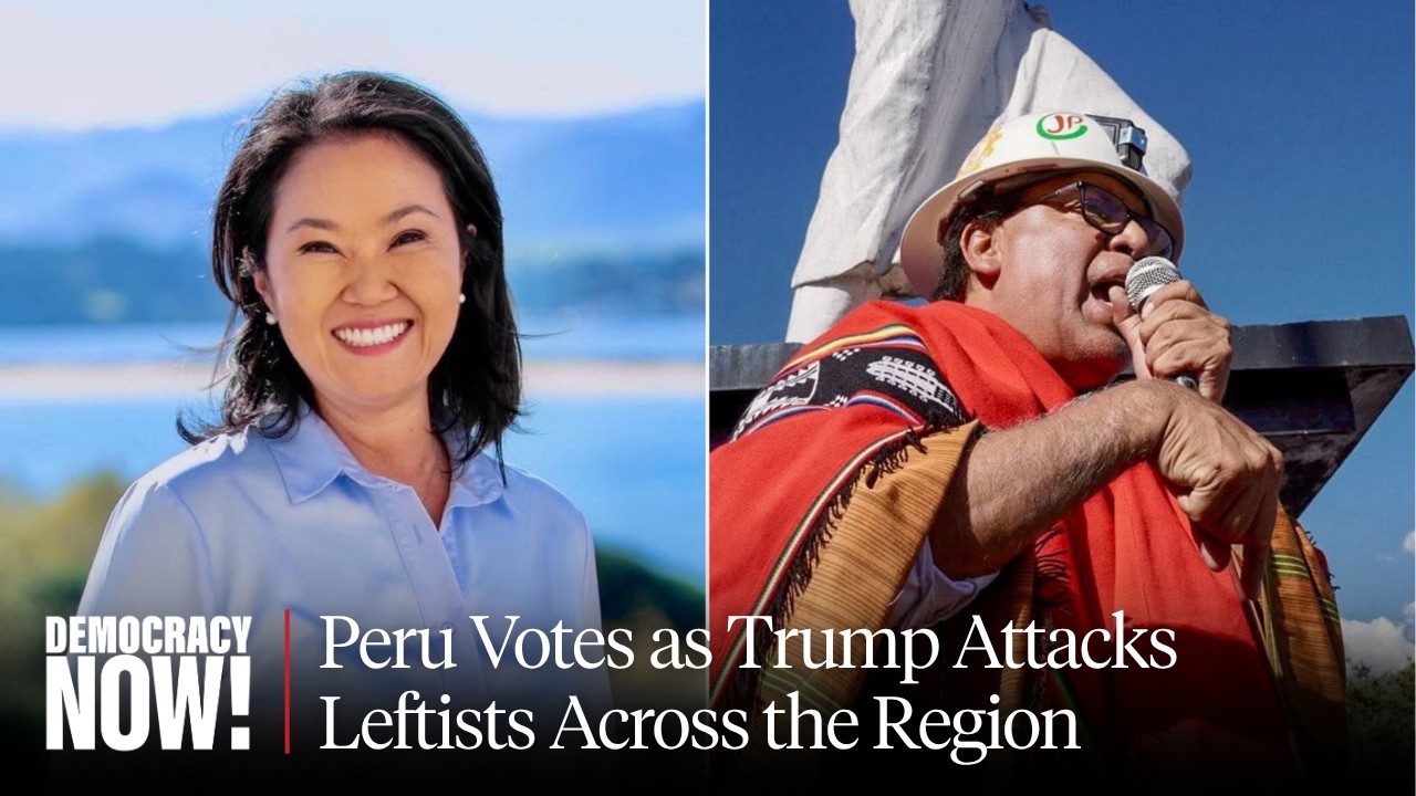 Peru Votes for President Amid Trump's "Unprecedented Program of Aggression" A...